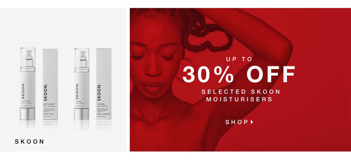 UP TO 30% OFF SELECTED SKOON MOISTURISERS. SHOP NOW
