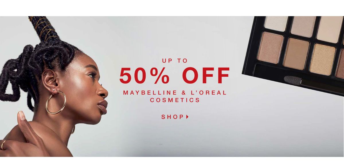 UP TO 50% OFF MAYBELLINE & L'OREAL COSMETICS. SHOP NOW